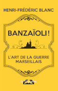 Henri-Frédéric Blanc, BANZAÏOLI !