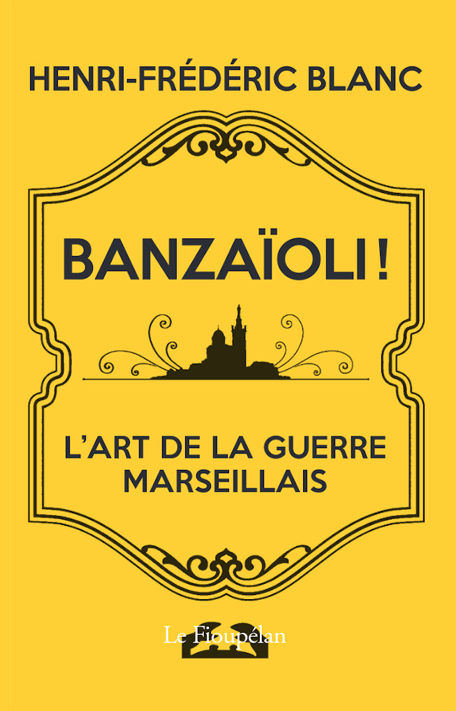 Henri-Frédéric Blanc, BANZAÏOLI !