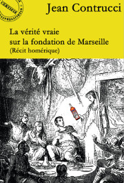 La vérité vraie sur la fondation de Marseille (Récit homérique)