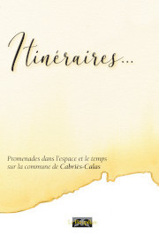 Itinéraires... Cabriès-Calas (Hélène Martin Berthet, Martine Guyonnet Florens, Roselyne Pennec)